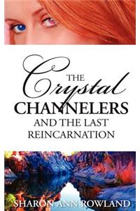 Crystal Channelers and the Last Reincarnation
