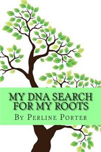 My DNA Search for my Roots