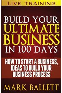 Build Your Ultimate Business In 100 Days!