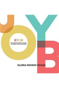 BYOB the Unapologetic Guide to Being Your Own Boss