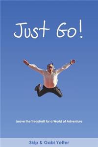 JUST GO! Leave the Treadmill for a World of Adventure