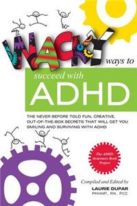 Wacky ways to Succeed with ADHD