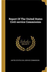 Report Of The United States Civil-service Commission