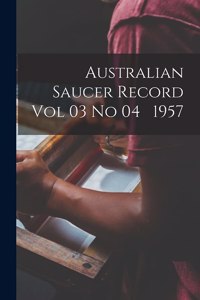 Australian Saucer Record Vol 03 No 04 1957