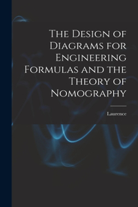 Design of Diagrams for Engineering Formulas and the Theory of Nomography