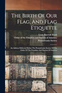 The Birth Of Our Flag, And Flag Etiquette