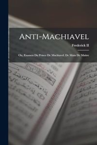 Anti-Machiavel; Ou, Examen Du Prince De Machiavel. De Main De Maitre