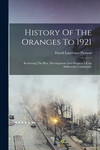 History Of The Oranges To 1921: Reviewing The Rise, Development And Progress Of An Influential Community