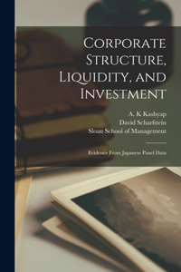 Corporate Structure, Liquidity, and Investment