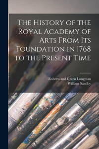 History of the Royal Academy of Arts From its Foundation in 1768 to the Present Time