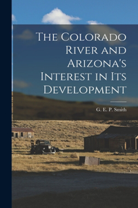 Colorado River and Arizona's Interest in its Development