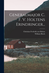 Generalmajor C. F. V. Holtens Erindringer...