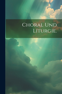 Choral und Liturgie.