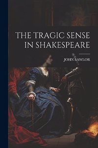 The Tragic Sense in Shakespeare