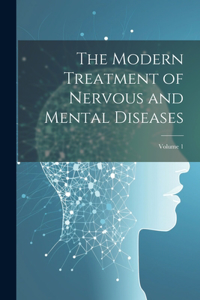 Modern Treatment of Nervous and Mental Diseases; Volume 1