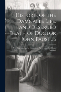 Historie of the Damnable Life, and Deserued Death of Doctor John Faustus