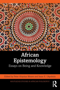 African Epistemology: Essays on Being and Knowledge