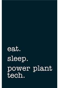eat. sleep. power plant tech. - Lined Notebook