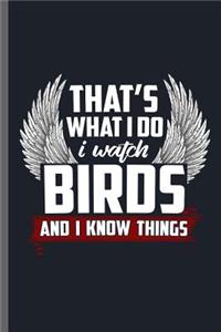 That's What I do i watch Birds and I know things