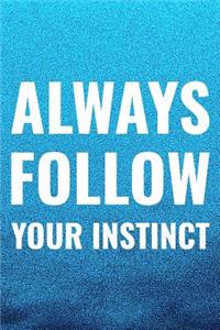 Always Follow Your Instinct