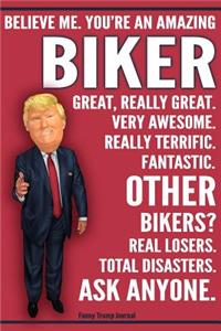 Funny Trump Journal - Believe Me. You're An Amazing Biker Great, Really Great. Very Awesome. Fantastic. Other Bikers Total Disasters. Ask Anyone.