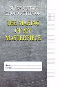 The Making Of My Masterpiece - Blank Guitar Chord Notebook