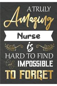 A Truly Amazing Nurse Is Hard To Find And impossible To Forget
