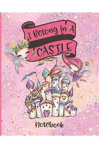 I Belong In A Castle Notebook
