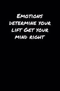 Emotions Determine Your Lift Get Your Mind Right