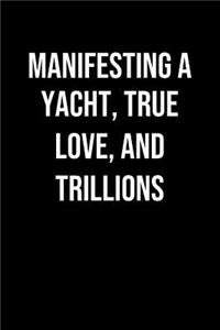 Manifesting A Yacht True Love And Trillions