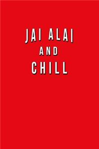 Jai Alai And Chill: Funny Journal With Lined Wide Ruled Paper For Lovers & Fans Of This Sport. Humorous Quote Slogan Sayings Notebook, Diary, And Notepad.