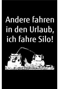 Andere fahren in den Urlaub, ich fahre Silo!