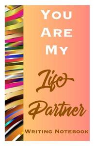 You Are My Life Partner Writing Notebook