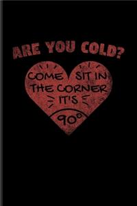 Are You Cold? Come Sit In The Corner It's 90°