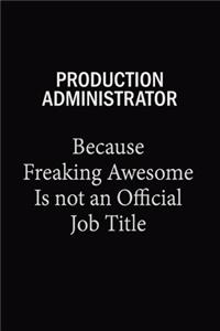 Production administrator Because Freaking Awesome Is Not An Official Job Title
