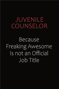 Juvenile Counselor Because Freaking Awesome Is Not An Official Job Title