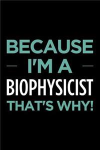 Because I'm a Biophysicist That's Why