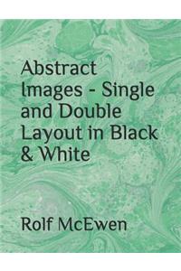 Abstract Images - Single and Double Layout in Black & White