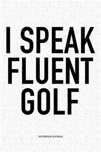 I Speak Fluent Golf