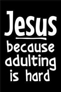 Jesus because adulting is hard