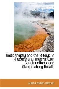 Radiography and the 'x' Rays in Practice and Theory