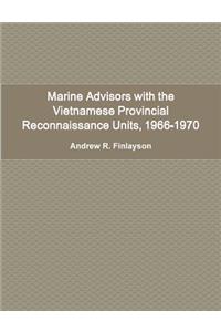 Marine Advisors with the Vietnamese Provincial Reconnaissance Units, 1966-1970