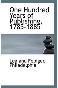 One Hundred Years of Publishing, 1785-1885