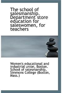 The School of Salesmanship. Department Store Education for Saleswomen, for Teachers