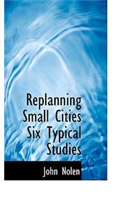 Replanning Small Cities Six Typical Studies