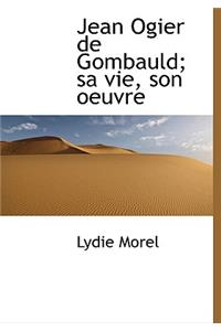 Jean Ogier de Gombauld; Sa Vie, Son Oeuvre