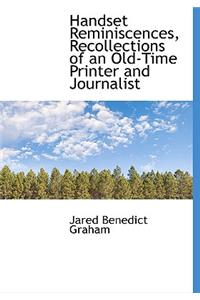 Handset Reminiscences, Recollections of an Old-Time Printer and Journalist