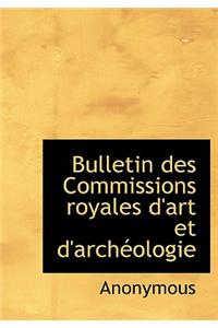 Bulletin Des Commissions Royales D'Art Et D'Arch Ologie