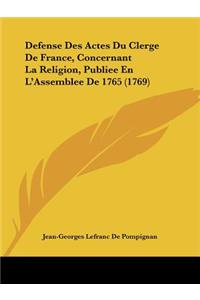 Defense Des Actes Du Clerge De France, Concernant La Religion, Publiee En L'Assemblee De 1765 (1769)