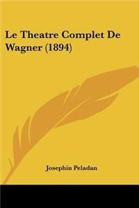 Le Theatre Complet De Wagner (1894)